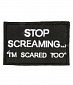 Нашивка на липучке "STOP SCREAMING…"